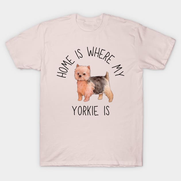 Home is Where My Yorkie Yorkshire Terrier Is Dog Breed Watercolor T-Shirt by PoliticalBabes